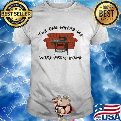 The one where we work from home shirt