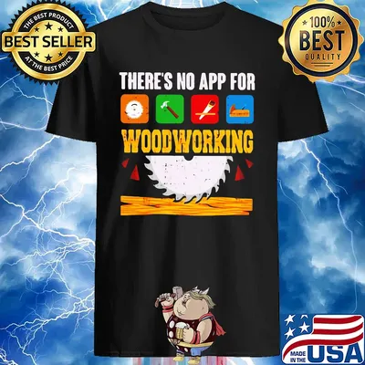 There's No App For Woodworking shirt