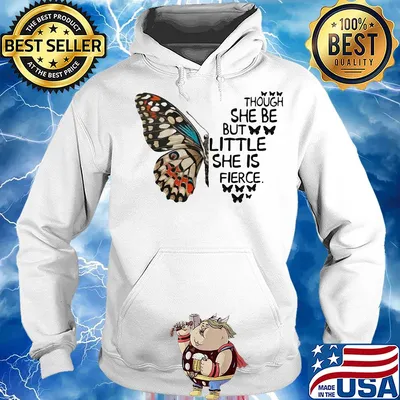 Though she be but little she is fierce Butterfly s Hoodie
