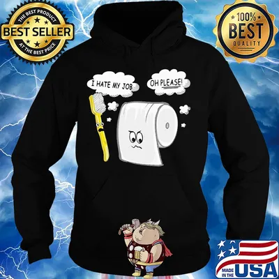 Toothbrush i hate my job toilet paper oh please s Hoodie