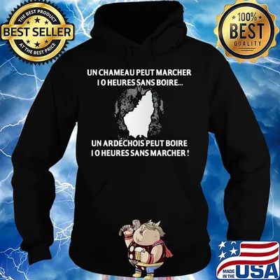 Un chameau peut marcher I o heures sans boire un ardechois peut boise I o heures sans marcher s Hoodie
