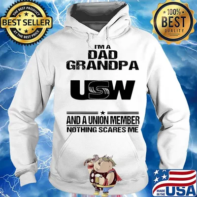 United steelworkers i’m dad grandpa and a union member nothings scares me s Hoodie