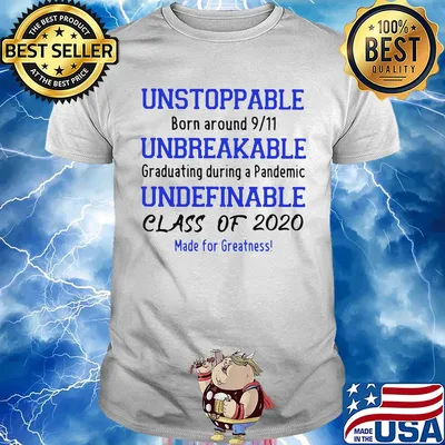 Unstoppable born around 9 11 unbreakable graduating during a pandemic undefinable class of 2020 made for greatness shirt