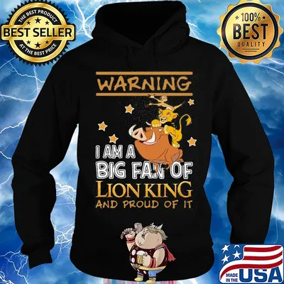 Warning I am a big fan of Lion king and proud of it s Hoodie
