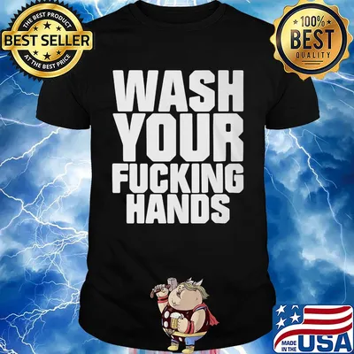 Wash your fucking hands shirt