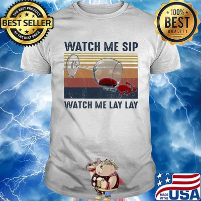 Watch me sip watch me lay lay Wine vintage shirt