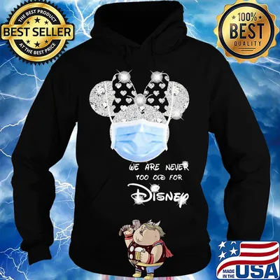 We are never too old for Disney mask s Hoodie