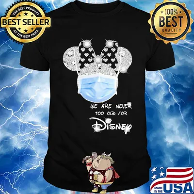 We are never too old for Disney mask shirt