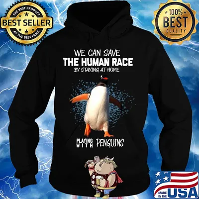 We save the human race by staying at home playing with penguins s Hoodie