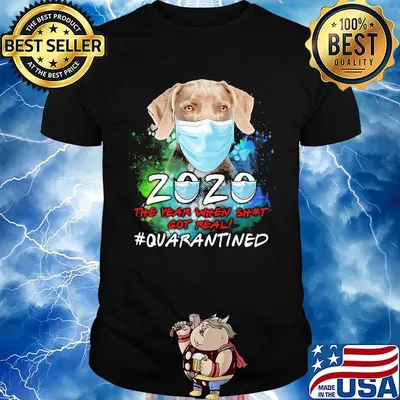Weimaraner 2020 the year when shit got real #quarantined shirt