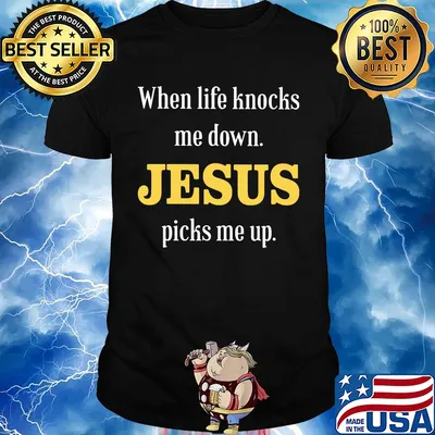 When life knocks me down Jesus picks me up shirt