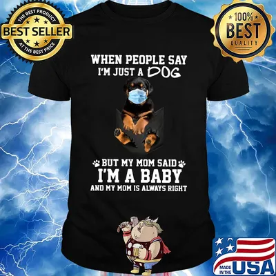 When people say I'm just a dog mask but my mom said I'm a baby and my mom is always right shirt