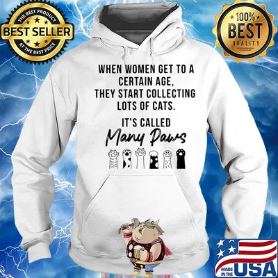 When women get to a certain age they start collecting lots of cats many paws s Hoodie