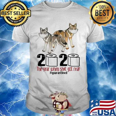 Wolf 2020 the year when shit got real #quarantined shirt