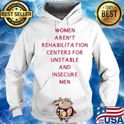 Women arent rehabilitation centers for unstable and insecure men s Hoodie