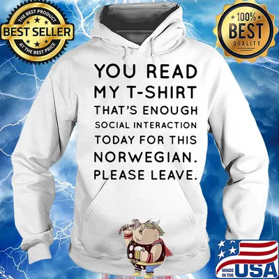 You read my t-shirt that’s enough social interaction today for this norwegian please leave s Hoodie