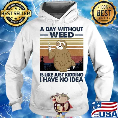 A day without weed is like just kidding I have no idea sloth vintage s Hoodie