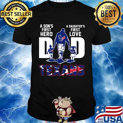 A son's first hero a daughter's first love dad houston texans happy father's day shirt