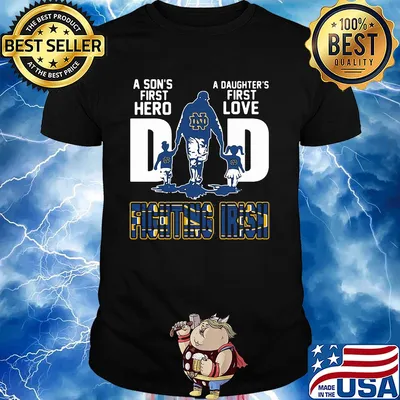 A son's first hero a daughter's first love dad notre dame fighting irish happy father's day shirt