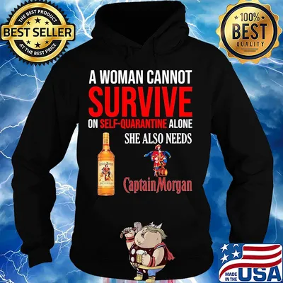 A woman cannot survive on self quarantine alone she also needs Captain Morgan s Hoodie