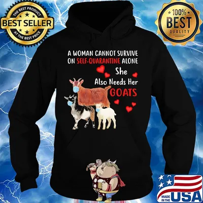 A woman cannot survive on self quarantine alone she also needs her Goats mask heart s Hoodie