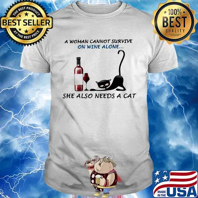 A woman cannot survive on wine alone she also needs a cat shirt
