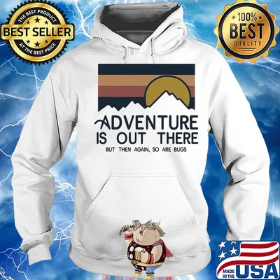 Adventure is out there hiking but then again so are bugs sun vintage s Hoodie
