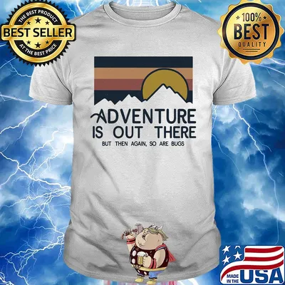 Adventure is out there hiking but then again so are bugs sun vintage shirt