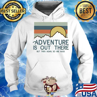 Adventure is out there hiking but then again so are bugs vintage s Hoodie