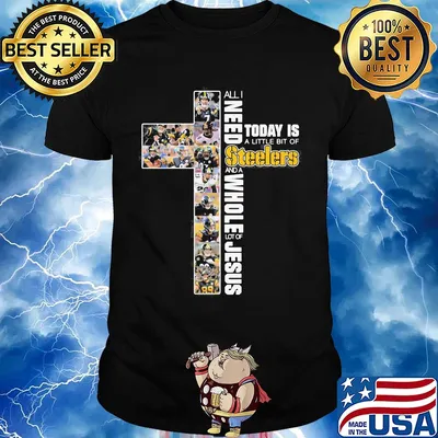 All I need today is a little bit of Pittsburgh Steelers and a whole lot of jesus shirt
