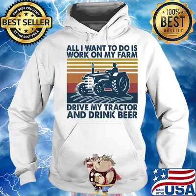 All I want to do is work on my farm drive my tractor and drink beer vintage s Hoodie