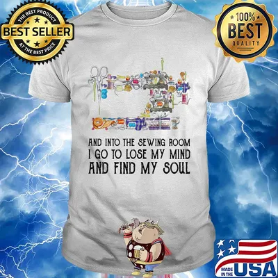 And into the sewing room I go to lose my mind and find my soul shirt
