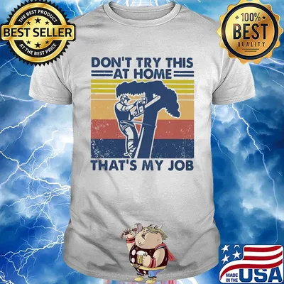 Arborist don't try this at home that's my job vintage shirt