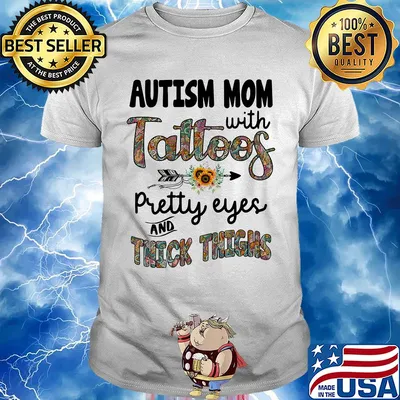 Autism mom with tattoos pretty eyes and thick thighs shirt