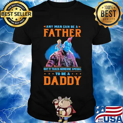 Baby groot any man can be a father but it takes someone special to be a daddy shirt