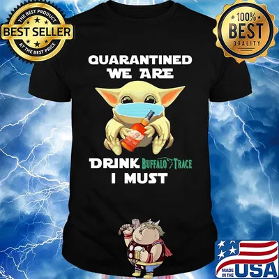 Baby Yoda face mask hug quatantined we are drink Buffalo Trace I must shirt