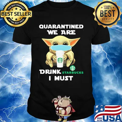 Baby Yoda face mask hug qurantined we are drink Starbucks I must shirt