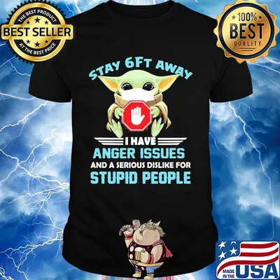 Baby yoda wear mask stay 6ft away i have anger issues and a serious dislike for stupid people shirt