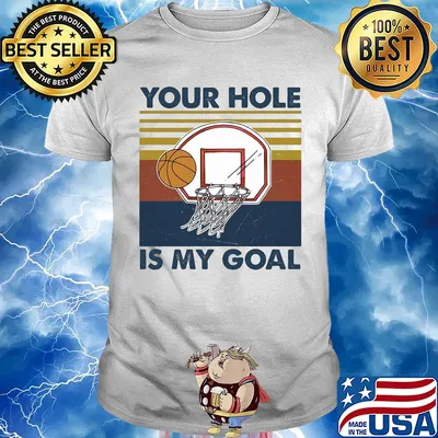 Basketball your hole is my goal vintage shirt