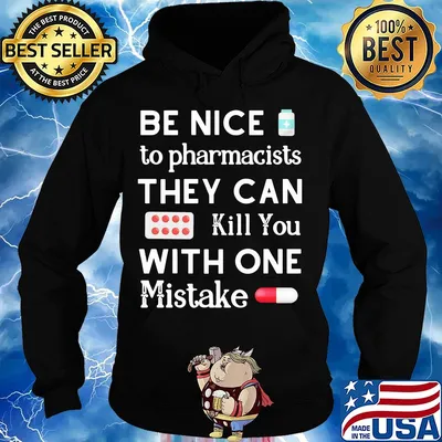 Be nice to pharmacists they can kill you with one mistake s Hoodie