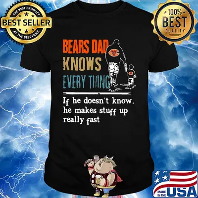 Bears dad knows everything if he doesn't know he makes stuff up really fast shirt