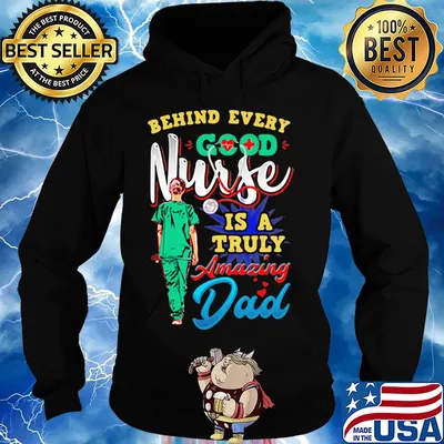 Behind every good nurse is a truly amazing Dad s Hoodie