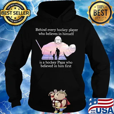 Behind every hockey player who believes in himself is a hockey papa s Hoodie
