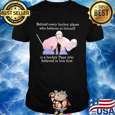 Behind every hockey player who believes in himself is a hockey papa shirt