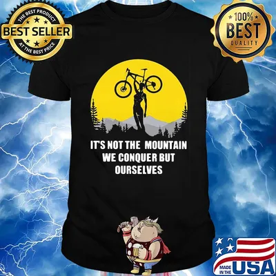 Bike cycling it's not the mountain we conquer but ourselves shirt