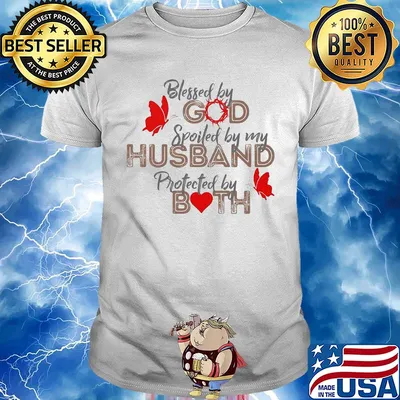Blessed by god spoiled by my husband protected by both heart shirt