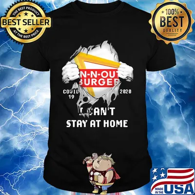 Blood inside n-n-out burger covid-19 2020 i can't stay at home shirt