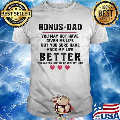 Bonus dad you may not have given me life better heart shirt