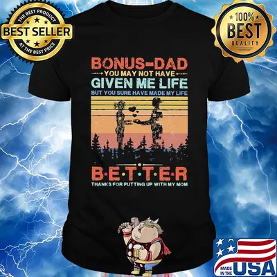 Bonus-dad you may not have given me life but you sure have made my life better thanks for putting up with my mom vintage heart shirt