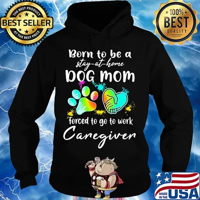 Born to be a stay at home dog mom forced to go to work Caregiven paw s Hoodie